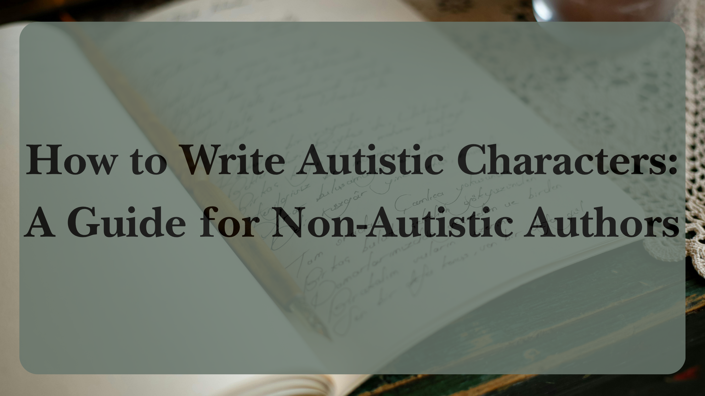How to Write Autistic Characters: A Guide for Non-Autistic Authors – MJ ...