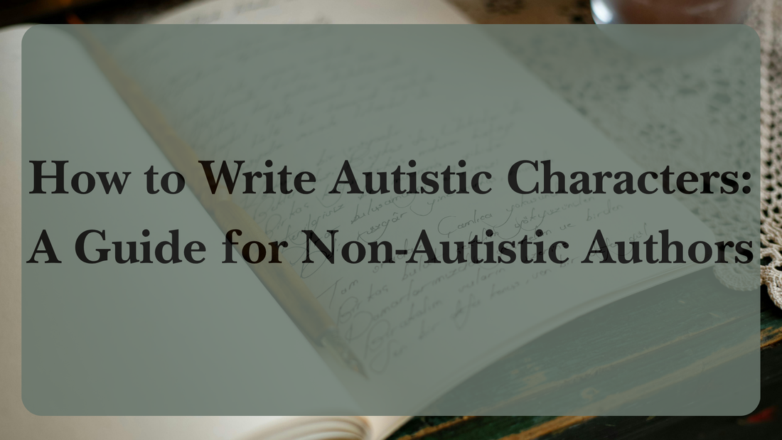 How to Write Autistic Characters: A Guide for Non-Autistic Authors