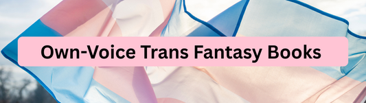 Own-Voice Trans Fantasy Books for You to Read