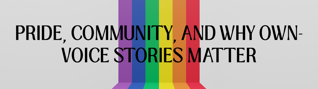 Pride, Community, and Why Own-Voice Stories Matter