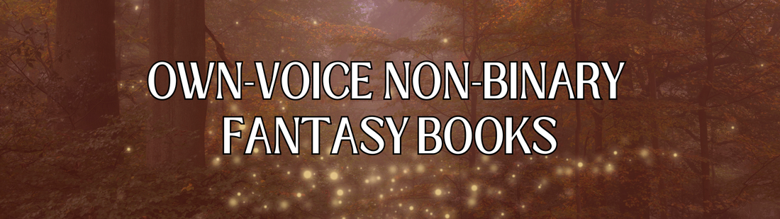 Own-Voice Non-Binary Fantasy Books to Add to Your TBR