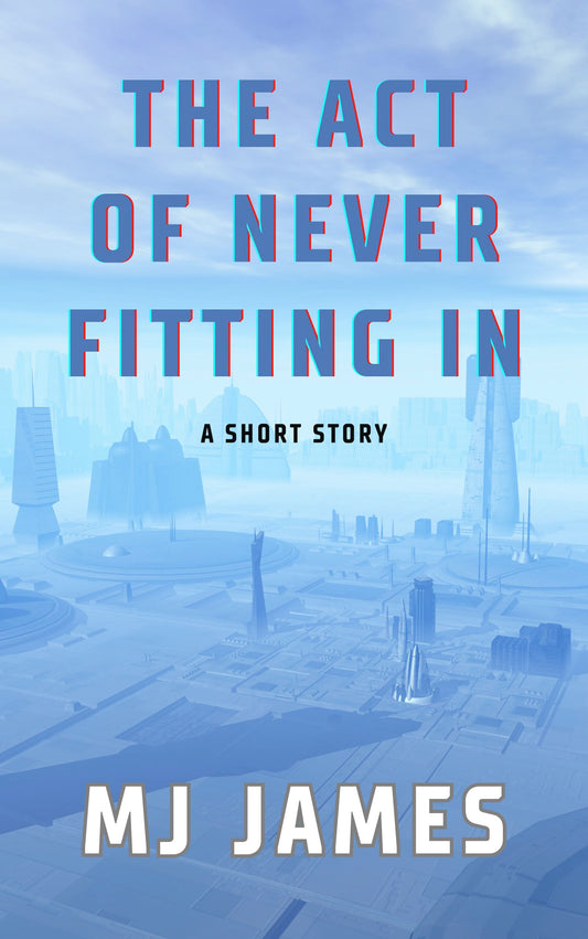 The Act of Never Fitting In: A Short Story